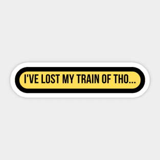 I've lost my train of tho... Sticker